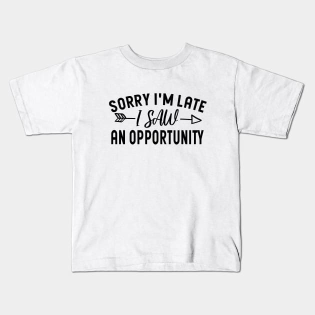 Sorry I'm Late I Saw An Opportunity Kids T-Shirt by Blonc